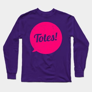 Totes! Long Sleeve T-Shirt